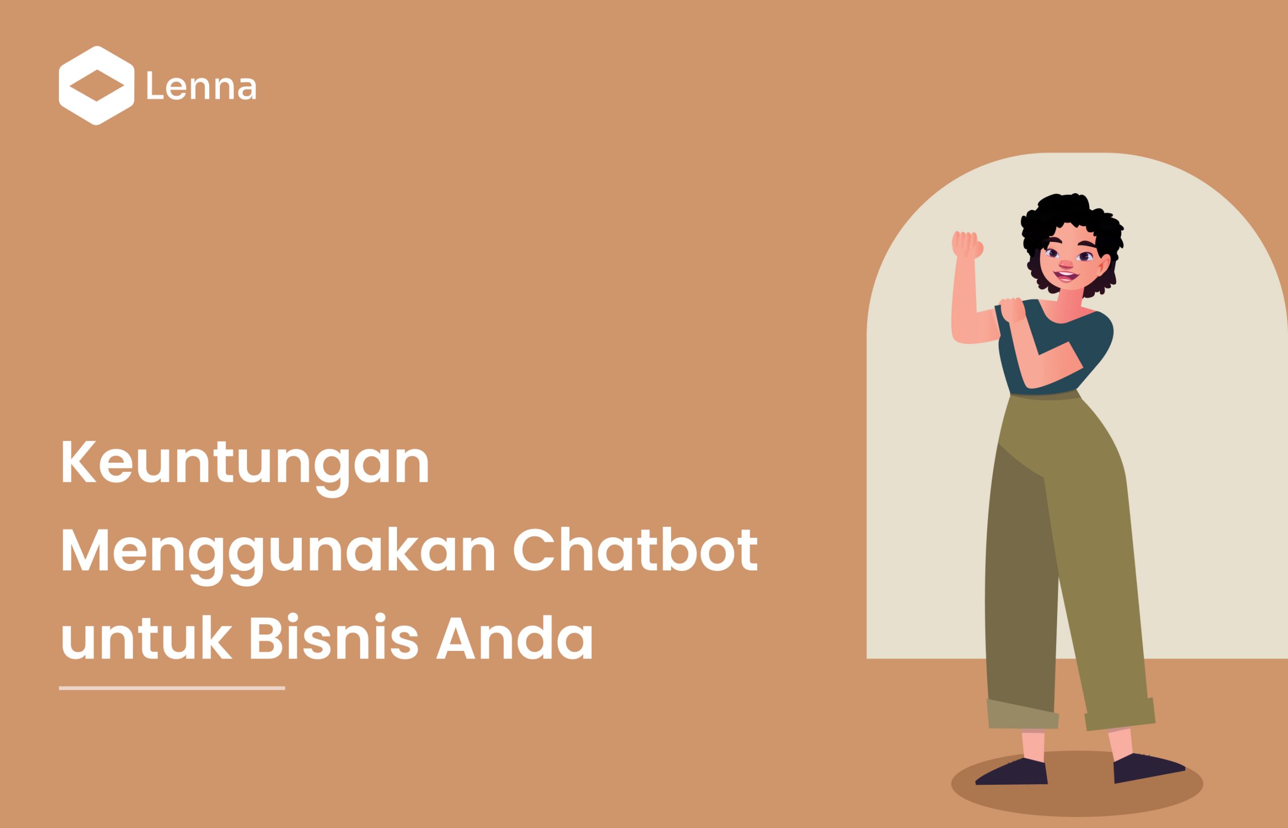 Keuntungan Menggunakan Chatbot Untuk Bisnis Anda - Lenna.ai