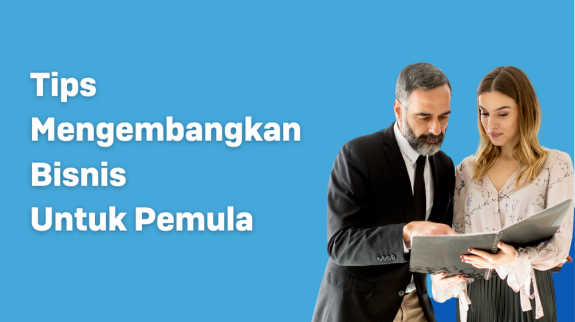 Tips Mengembangkan Bisnis Untuk Pemula Tips Mengembangkan Bisnis Untuk Pemula