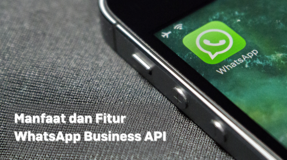 Manfaat dan Fitur WhatsApp Business API (1)