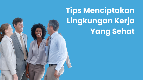Tips Meningkatkan Lingkungan Kerja Yang Sehat (1)
