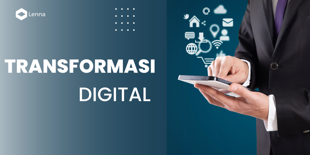 Transformasi Digital : Pengertian, Dampak, Strategi Dan Contoh - Lenna.ai