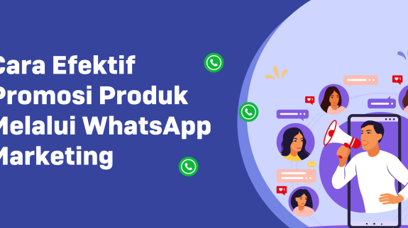Cara Efektif Promosi Produk Melalui WhatsApp Marketing Cara Efektif Promosi Produk Melalui WhatsApp Marketing