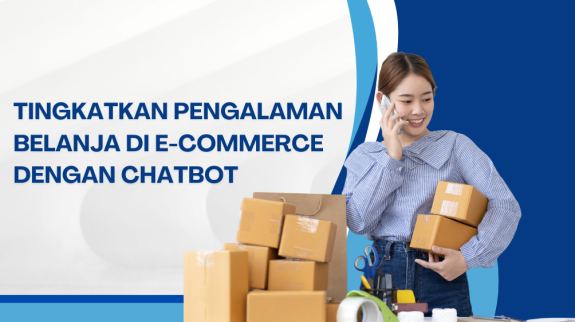Tingkatkan Pengalaman Belanja di E-commerce dengan Chatbot Tingkatkan Pengalaman Belanja di E-commerce dengan Chatbot
