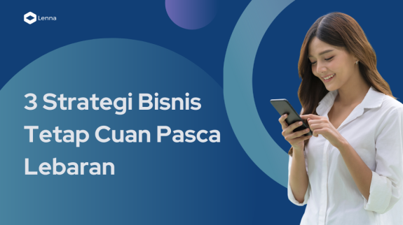 3 Strategi Bisnis Tetap Cuan Pasca Lebaran 3 Strategi Bisnis Tetap Cuan Pasca Lebaran