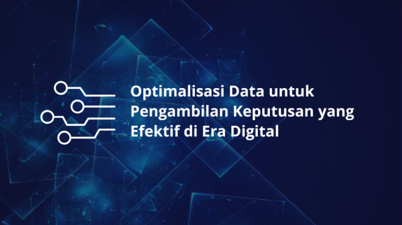 Optimalisasi Data untuk Pengambilan Keputusan yang Efektif di Era Digital Optimalisasi Data untuk Pengambilan Keputusan yang Efektif di Era Digital