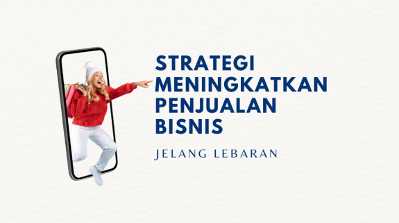 Strategi Meningkatkan Penjualan Bisnis Jelang Lebaran Strategi Meningkatkan Penjualan Bisnis Jelang Lebaran