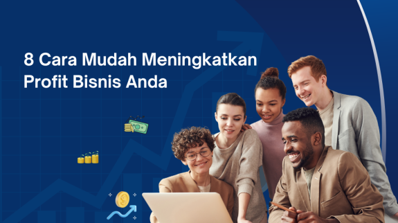 8 Cara Mudah Meningkatkan Profit Bisnis Anda 8 Cara Mudah Meningkatkan Profit Bisnis Anda