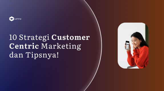 10 Strategi Customer Centric Marketing dan Tipsnya! (1) 10 Strategi Customer Centric Marketing dan Tipsnya! (1)