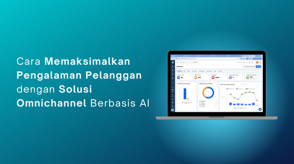 Cara Memaksimalkan Pengalaman Pelanggan dengan Solusi Omnichannel Berbasis AI