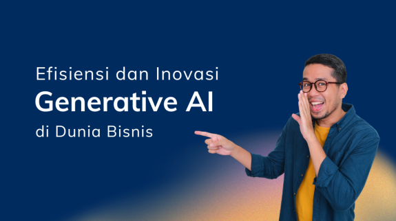Efisiensi dan Inovasi Generative AI di Dunia Bisnis Efisiensi dan Inovasi Generative AI di Dunia Bisnis