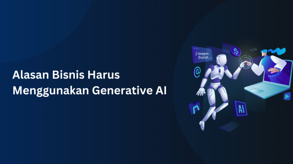 Alasan Bisnis Harus Menggunakan Generative AI Alasan Bisnis Harus Menggunakan Generative AI