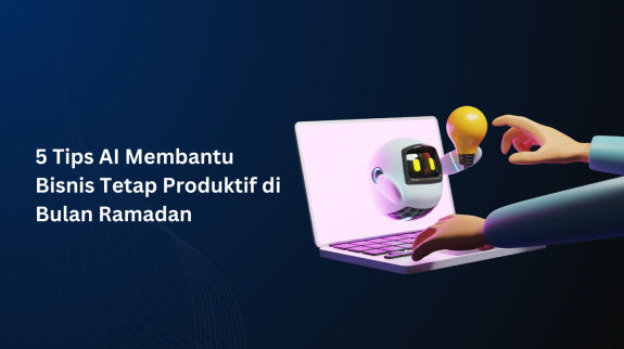 5 Tips AI Membantu Bisnis Tetap Produktif di Bulan Ramadan 5 Tips AI Membantu Bisnis Tetap Produktif di Bulan Ramadan