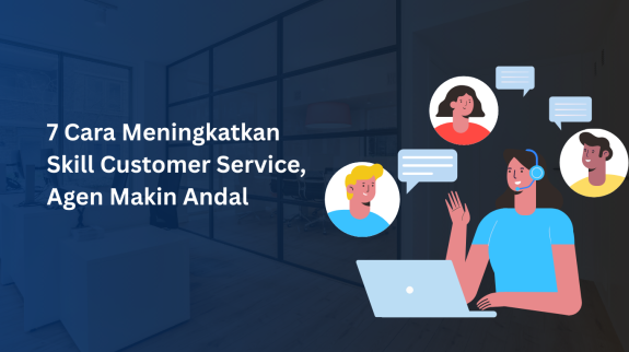 7 Cara Meningkatkan Skill Customer Service, Agen Makin Andal 7 Cara Meningkatkan Skill Customer Service, Agen Makin Andal