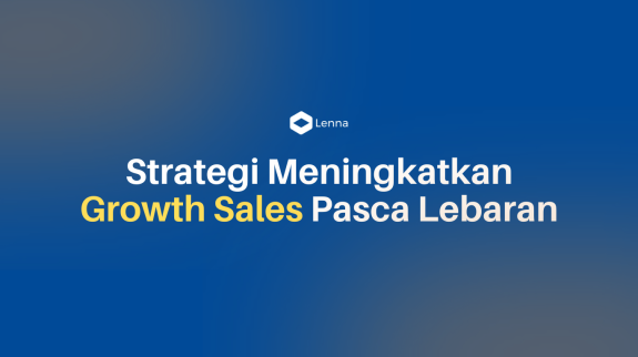 Strategi Meningkatkan Growth Sales Pasca Lebaran Strategi Meningkatkan Growth Sales Pasca Lebaran
