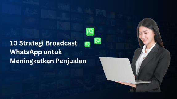 10 Strategi Broadcast WhatsApp untuk Meningkatkan Penjualan 10 Strategi Broadcast WhatsApp untuk Meningkatkan Penjualan
