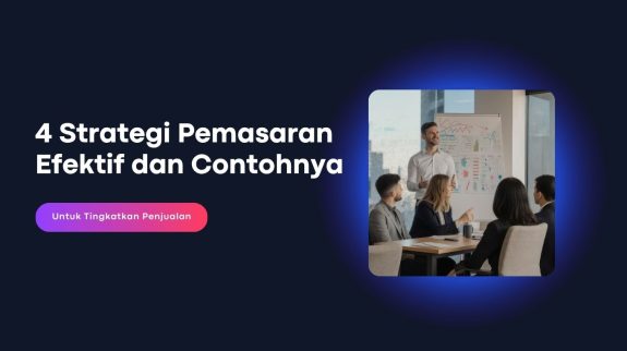 4 Strategi Pemasaran Efektif dan Contohnya 4 Strategi Pemasaran Efektif dan Contohnya