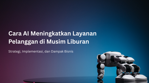 Cara AI Meningkatkan Layanan Pelanggan di Musim Liburan Cara AI Meningkatkan Layanan Pelanggan di Musim Liburan