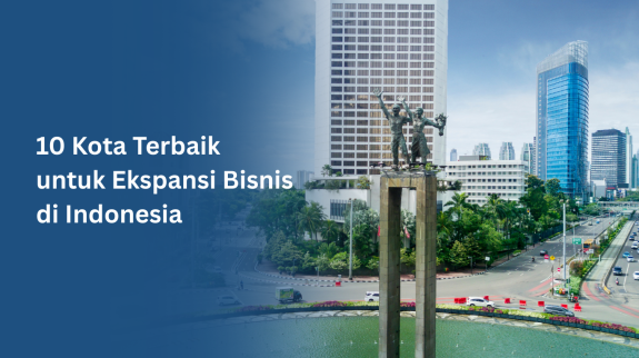 10 Kota Terbaik untuk Ekspansi Bisnis di Indonesia 10 Kota Terbaik untuk Ekspansi Bisnis di Indonesia
