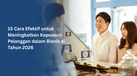 15 Cara Efektif untuk Meningkatkan Kepuasan Pelanggan dalam Bisnis di Tahun 2026 15 Cara Efektif untuk Meningkatkan Kepuasan Pelanggan dalam Bisnis di Tahun 2026
