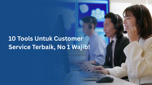 10 Tools Untuk Customer Service Terbaik, No 1 Wajib! 10 Tools Untuk Customer Service Terbaik, No 1 Wajib!