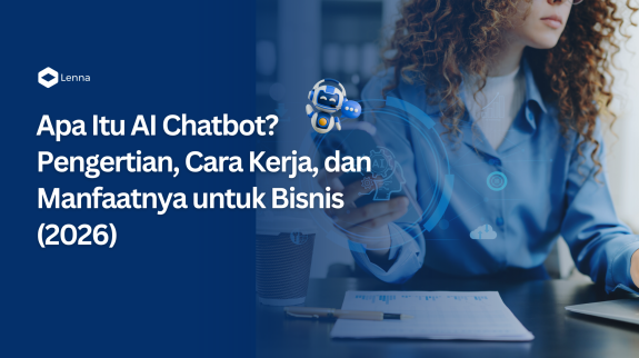 Website Lenna Cover Thumbnail artikel blog Lenna.ai berjudul "Apa Itu AI Chatbot? Pengertian, Cara Kerja, dan Manfaatnya untuk Bisnis (2026)" dengan latar belakang seorang wanita yang sedang bekerja dan ilustrasi robot chatbot 3D.