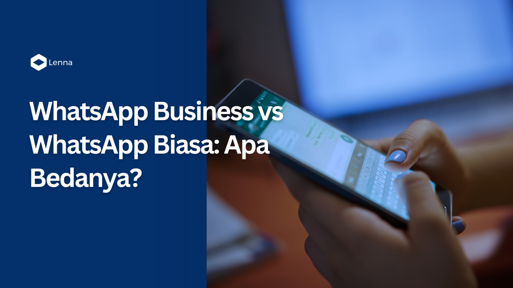 Banner Lenna.AI berjudul 'WhatsApp Business vs WhatsApp Biasa: Apa Bedanya?' dengan ilustrasi smartphone yang sedang digunakan untuk berkirim pesan.