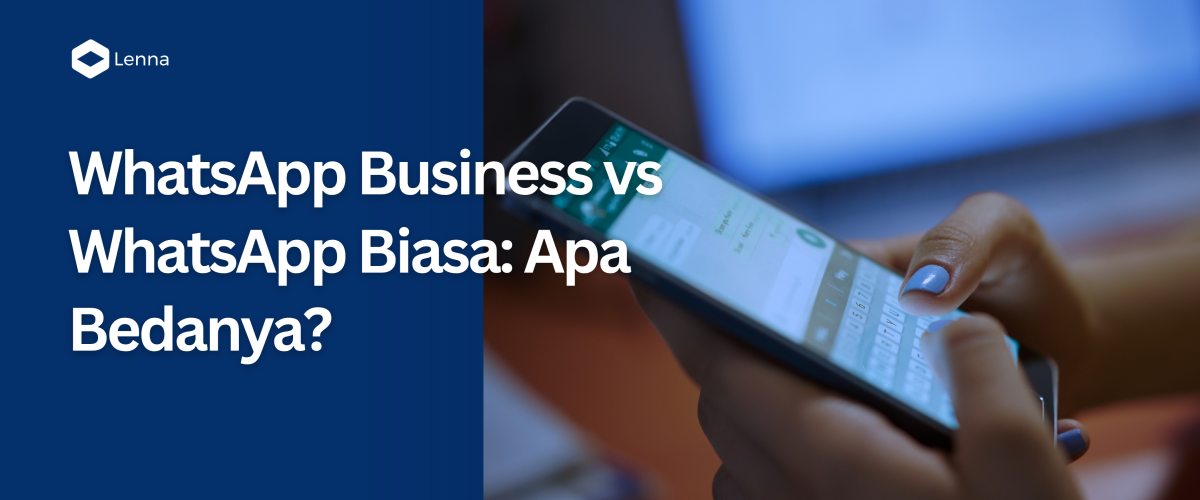 Banner Lenna.AI berjudul 'WhatsApp Business vs WhatsApp Biasa: Apa Bedanya?' dengan ilustrasi smartphone yang sedang digunakan untuk berkirim pesan.