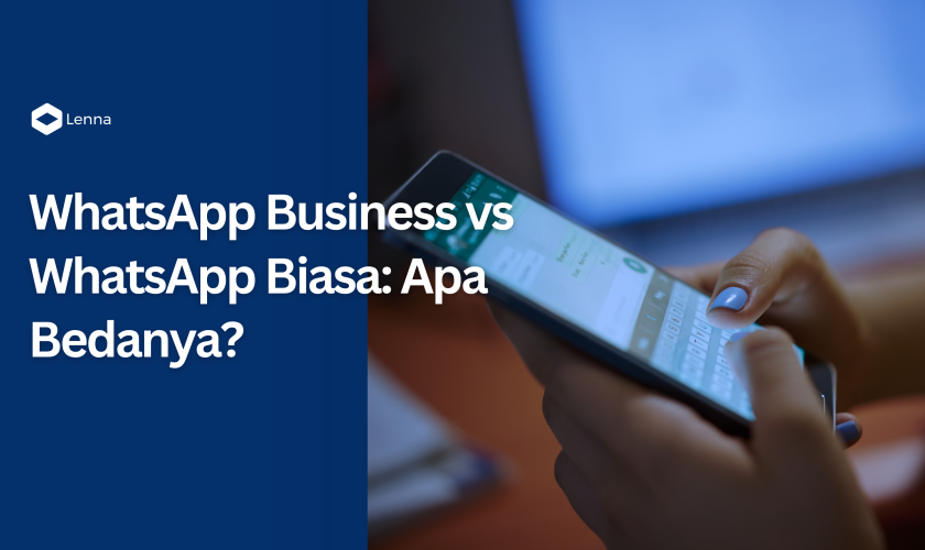 Banner Lenna.AI berjudul 'WhatsApp Business vs WhatsApp Biasa: Apa Bedanya?' dengan ilustrasi smartphone yang sedang digunakan untuk berkirim pesan.